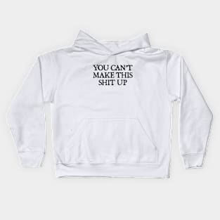 You Can't Make This Shit Up. Kids Hoodie